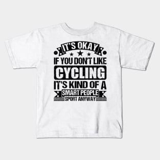 Cycling Lover It's Okay If You Don't Like Cycling It's Kind Of A Smart People Sports Anyway Kids T-Shirt